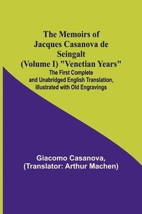 bokomslag Memoirs of Jacques Casanova de Seingalt (Volume I) "Venetian Years"; The First Complete and Unabridged English Translation, Illustrated with Old Engravings