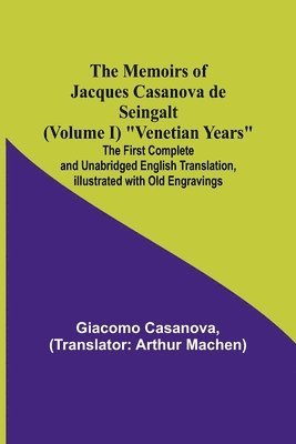 bokomslag Memoirs of Jacques Casanova de Seingalt (Volume I) "Venetian Years"; The First Complete and Unabridged English Translation, Illustrated with Old Engravings