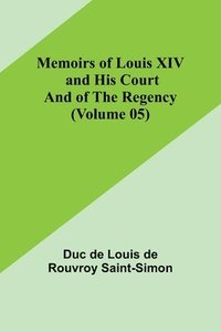 bokomslag Memoirs of Louis XIV and His Court and of the Regency (Volume 05)