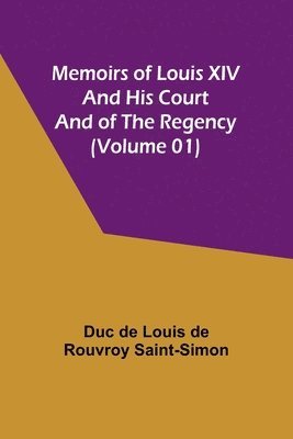 bokomslag Memoirs of Louis XIV and His Court and of the Regency (Volume 01)