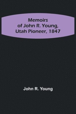 bokomslag Memoirs of John R. Young, Utah Pioneer, 1847