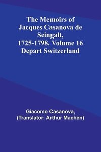 bokomslag The Memoirs of Jacques Casanova de Seingalt, 1725-1798. Volume 16