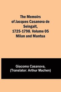 bokomslag The Memoirs of Jacques Casanova de Seingalt, 1725-1798. Volume 05