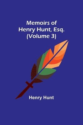 bokomslag Memoirs of Henry Hunt, Esq. (Volume 3)
