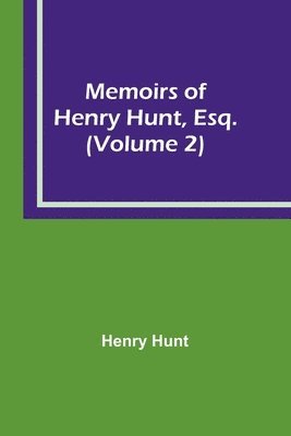 bokomslag Memoirs of Henry Hunt, Esq. (Volume 2)