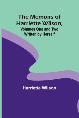 bokomslag Memoirs of Harriette Wilson, Volumes One and Two Written by Herself