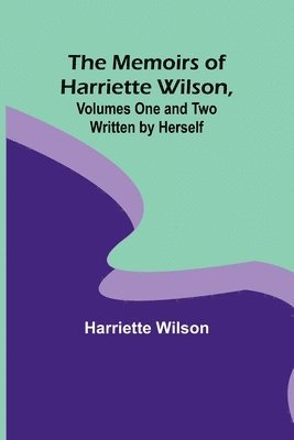 bokomslag The Memoirs of Harriette Wilson, Volumes One and Two Written by Herself