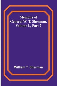 bokomslag Memoirs of General W. T. Sherman, Volume I., Part 2