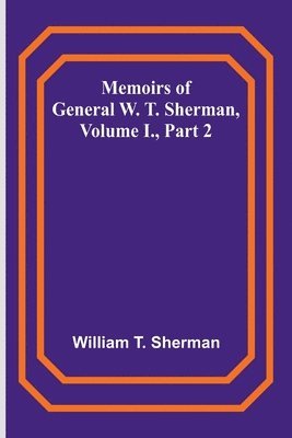 bokomslag Memoirs of General W. T. Sherman, Volume I., Part 2