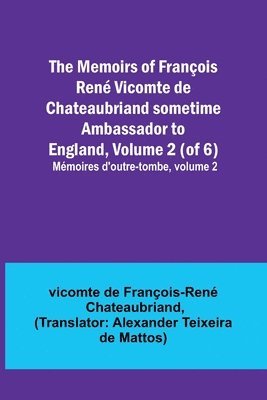 bokomslag The Memoirs of Franois Ren Vicomte de Chateaubriand sometime Ambassador to England, Volume 2 (of 6); Mmoires d'outre-tombe, volume 2