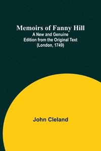 bokomslag Memoirs of Fanny Hill; A New and Genuine Edition from the Original Text (London, 1749)