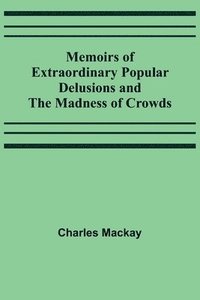 bokomslag Memoirs of Extraordinary Popular Delusions and the Madness of Crowds