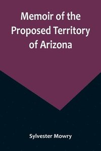 bokomslag Memoir of the Proposed Territory of Arizona