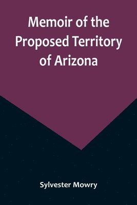 bokomslag Memoir of the Proposed Territory of Arizona