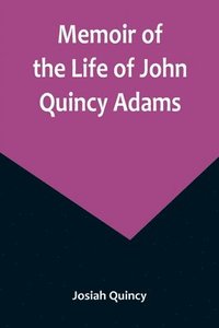 bokomslag Memoir of the Life of John Quincy Adams.