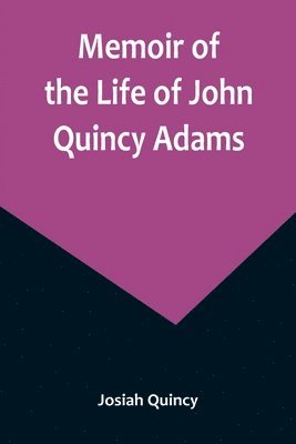 bokomslag Memoir of the Life of John Quincy Adams.