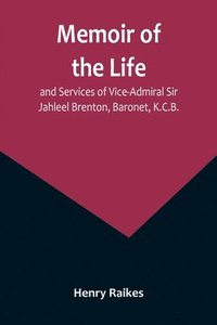 bokomslag Memoir of the Life and Services of Vice-Admiral Sir Jahleel Brenton, Baronet, K.C.B.