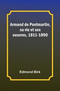 bokomslag Armand de Pontmartin, sa vie et ses oeuvres, 1811-1890