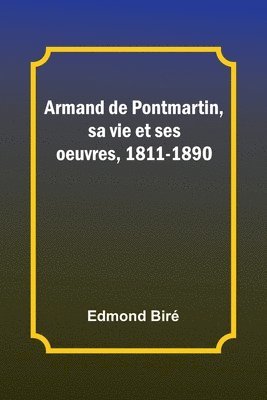 Armand de Pontmartin, sa vie et ses oeuvres, 1811-1890 1