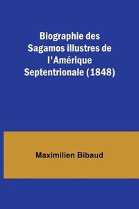 bokomslag Biographie des Sagamos illustres de l'Amrique Septentrionale (1848)