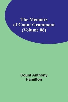 Count Anthony Hamilton - Memoirs of Count Grammont (Volume 06), Häftad