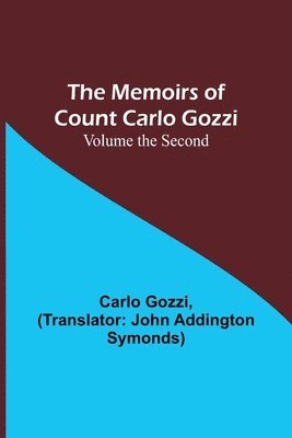 The Memoirs of Count Carlo Gozzi; Volume the Second 1