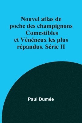 Paul Dumée - Nouvel atlas de poche des champignons Comestibles et Vénéneux les plus répandus. Série II, Häftad