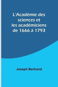 bokomslag L'Academie des sciences et les academiciens de 1666 a 1793