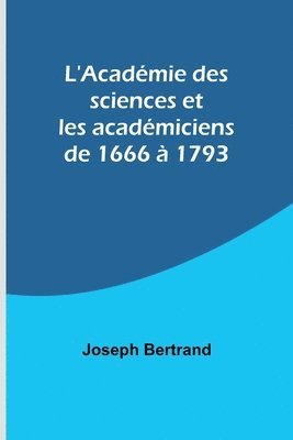 bokomslag L'Académie des sciences et les académiciens de 1666 à 1793