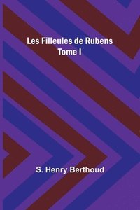 bokomslag Les Filleules de Rubens; Tome I