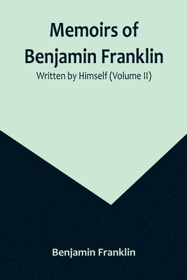 bokomslag Memoirs of Benjamin Franklin; Written by Himself (Volume II)
