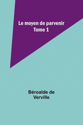 bokomslag Le moyen de parvenir; Tome 1