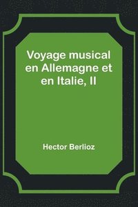 bokomslag Voyage musical en Allemagne et en Italie, II