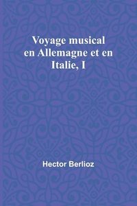 bokomslag Voyage musical en Allemagne et en Italie, I