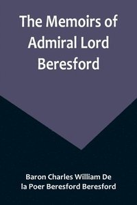 bokomslag The Memoirs of Admiral Lord Beresford
