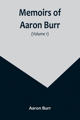 Aaron Burr - Memoirs of Aaron Burr (Volume 1), Häftad