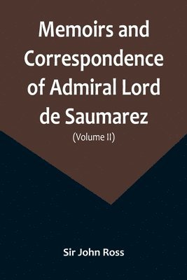 Memoirs and Correspondence of Admiral Lord de Saumarez (Volume II) 1