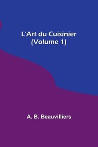bokomslag L'Art du Cuisinier (Volume 1)