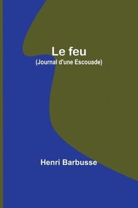 bokomslag Le feu (Journal d'une Escouade)
