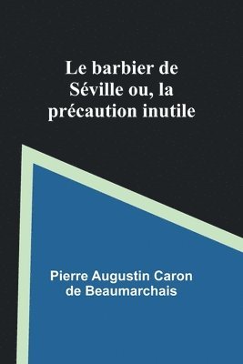 bokomslag Le barbier de Sville; ou, la prcaution inutile