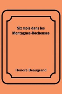 bokomslag Six mois dans les Montagnes-Rocheuses