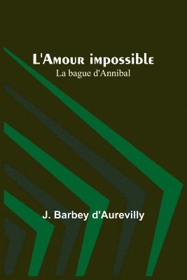 L'Amour impossible; La bague d'Annibal 1