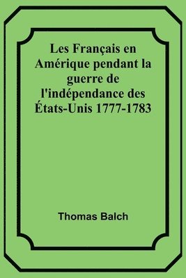 bokomslag Les Français en Amérique pendant la guerre de l'indépendance des États-Unis 1777-1783