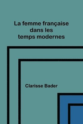 bokomslag La femme franaise dans les temps modernes