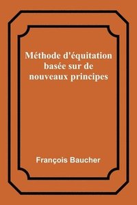 bokomslag Méthode d'équitation basée sur de nouveaux principes