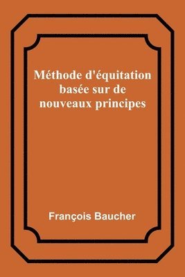 Méthode d'équitation basée sur de nouveaux principes