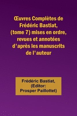 bokomslag OEuvres Complètes de Frédéric Bastiat, (tome 7) mises en ordre, revues et annotées d'après les manuscrits de l'auteur