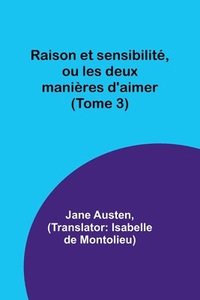 bokomslag Raison et sensibilite, ou les deux manieres d'aimer (Tome 3)