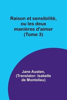 bokomslag Raison et sensibilit, ou les deux manires d'aimer (Tome 3)