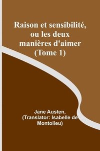 bokomslag Raison et sensibilit, ou les deux manires d'aimer (Tome 1)